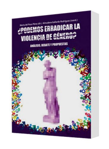¿PODEMOS ERRADICAR LA VIOLENCIA DE GÉNERO? Análisis, debate y propuestas ¿PODEMOS ERRADICAR LA VIOLENCIA DE GÉNERO? Análisis, debate y propuestas